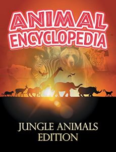 Download ANIMAL ENCYCLOPEDIA: Jungle Animals Edition: Wildlife Books for Kids (Children’s Animal Books) pdf, epub, ebook