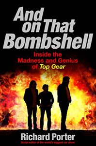 Download And On That Bombshell: Inside the Madness and Genius of TOP GEAR pdf, epub, ebook