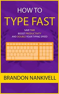 Download How to Type Fast: Save Time, Boost Productivity, and Double Your Typing Speed pdf, epub, ebook