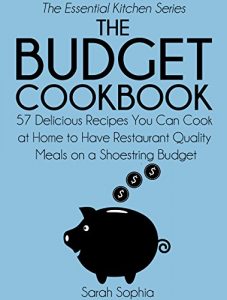 Download The Budget Cookbook: 57 Delicious Recipes You Can Cook at Home to Have Restaurant Quality Meals on a Shoestring Budget (The Essential Kitchen Series Book 13) pdf, epub, ebook