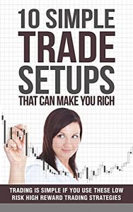 Download 10 Simple Trade Setups That Can Make You Rich: Trading is Simple if You Use These Low Risk High Reward Trading Strategies pdf, epub, ebook