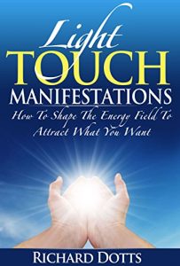 Download Light Touch Manifestations: How To Shape The Energy Field To Attract What You Want pdf, epub, ebook