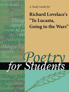 Download A Study Guide for Richard Lovelace’s “To Lucasta, Going to the Wars” (Poetry for Students) pdf, epub, ebook