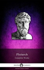 Download Delphi Complete Works of Plutarch (Illustrated) (Delphi Ancient Classics Book 13) pdf, epub, ebook