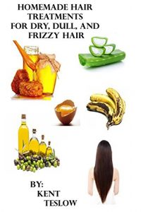 Download Homemade Hair Treatments for Oily, Dull, Dry, Frizzy, Damaged Hair.: 20 Recipes Inside! pdf, epub, ebook