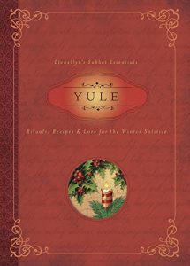Download Yule: Rituals, Recipes & Lore for the Winter Solstice (Llewellyn’s Sabbat Essentials) pdf, epub, ebook