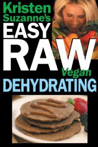 Download Kristen Suzanne’s EASY Raw Vegan Dehydrating: Delicious & Easy Raw Food Recipes for Dehydrating Fruits, Vegetables, Nuts, Seeds, Pancakes, Crackers, Breads, Granola, Bars & Wraps pdf, epub, ebook