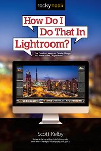 Download How Do I Do That In Lightroom?: The Quickest Ways to Do the Things You Want to Do, Right Now! pdf, epub, ebook