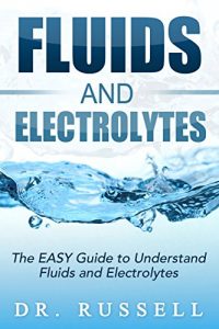 Download Fluids and Electrolytes: NCLEX Mastery – The EASY Guide to Understand Fluids and Electrolytes!: Basic + Advanced concepts made incredibly easy!! pdf, epub, ebook