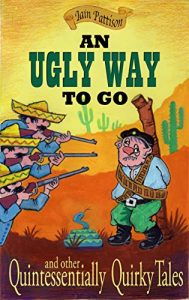 Download An Ugly Way To Go – and other Quintessentially Quirky Tales pdf, epub, ebook