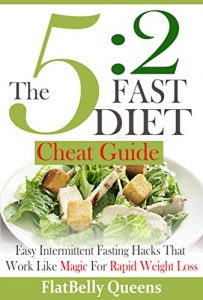 Download 5:2 DIET: The 5:2 Cheat Guide: Easy Intermittent Fasting Hacks That Work Like MAGIC For RAPID WEIGHT LOSS (5:2 Fast Diet – Low Carb Low Fat Weight Loss Book) pdf, epub, ebook