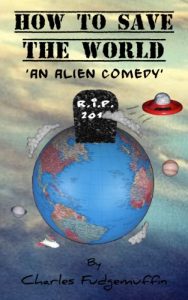 Download How To Save The World: An Alien Comedy pdf, epub, ebook