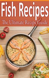 Download Fish Recipes: Over 100 recipes – tilapia, flounder, salmon, trout and more! pdf, epub, ebook