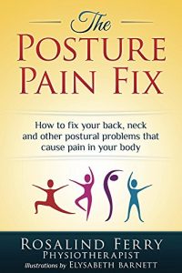 Download The Posture Pain Fix: How to fix your back, neck and other postural problems that cause pain in your body pdf, epub, ebook
