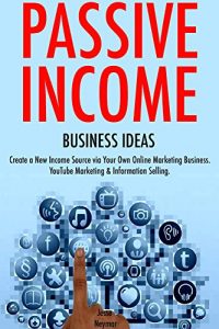 Download Passive Income Business Ideas: Create a New Income Source via Your Own Online Marketing Business. YouTube Marketing & Information Selling pdf, epub, ebook