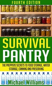 Download Survival Pantry – The Prepper’s Secrets to Food Storage, Water Storage, Canning, and Preserving (Survival Pantry, Preppers Pantry, Prepper Survival, Survival Guide, Preppers Guide, Preppers Supplies) pdf, epub, ebook