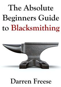 Download The Absolute Beginners Guide to Blacksmithing pdf, epub, ebook