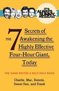 Download It’s Always Sunny in Philadelphia: The 7 Secrets of Awakening the Highly Effective Four-Hour Giant, Today pdf, epub, ebook