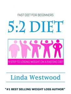 Download 5:2 Diet For Beginners (2nd Edition): 9 Steps To Lose Weight & Feel Great On A Fasting Diet – Without TRYING AT ALL! pdf, epub, ebook