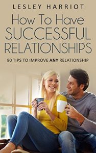 Download HOW TO HAVE SUCCESSFUL RELATIONSHIPS: 80 TIPS TO IMPROVE ANY RELATIONSHIP (The Rapid Results Academy Series) pdf, epub, ebook