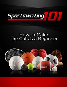 Download Sportswriting 101: How to Make the Cut as a Beginner pdf, epub, ebook