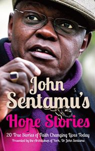 Download John Sentamu’s Hope Stories: 20 True Stories of Faith Changing Lives Today pdf, epub, ebook