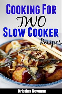 Download Cooking for Two: Fast, Easy, Delicious Slow Cooker Recipes for Two (Cooking for Two, Cooking for Two Cookbook, Slow Cooker Recipes for Two, Slow Cooker Recipes for Beginners, Slow Cooker) pdf, epub, ebook