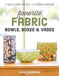 Download Favorite Fabric Bowls, Boxes & Vases: 15 Quick-to-Make Projects – 45 Inspiring Variations pdf, epub, ebook