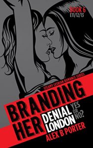 Download Branding Her 6 : Denial, London, Yes or No (Episode 11, 12 & 13): The final 3 episodes (BRANDING HER : Steamy Lesbian Romance Series) pdf, epub, ebook