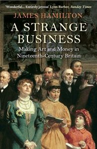 Download A Strange Business: Making Art and Money in Nineteenth-Century Britain pdf, epub, ebook