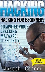 Download Hacking: Hacking for Beginners – Computer Virus, Cracking, Malware, IT Security – 2nd Edition (Cyber Crime, Computer Hacking, How to Hack, Hacker, Computer Crime, Network Security, Software Security) pdf, epub, ebook