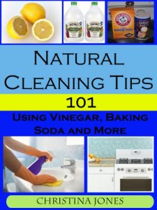 Download Natural Cleaning Tips 101 – Using Vinegar, Baking Soda, and More pdf, epub, ebook