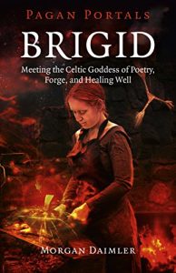 Download Pagan Portals – Brigid: Meeting The Celtic Goddess Of Poetry, Forge, And Healing Well pdf, epub, ebook