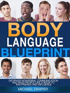 Download Body Language: Blueprint: Decipher Nonverbal Communication and Read People Like a Book to Win Friends and Influence (How to Analyze People) pdf, epub, ebook