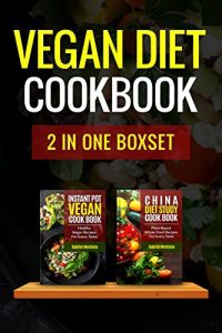 Download Instant Pot Cookbook: Instant Pot Vegan Cookbook, China Diet Study Cookbook – 2 Manuscripts (Instant Pot Cookbook, Instant Pot Recipes, Vegan Cookbook, Vegan Diet, China Study  1) pdf, epub, ebook