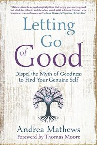 Download Letting Go of Good: Dispel the Myth of Goodness to Find Your Genuine Self pdf, epub, ebook