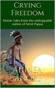 Download Crying Freedom: Heroic tales from the unstoppable nation of West Papua pdf, epub, ebook