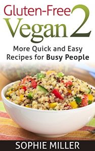 Download Gluten-Free Vegan 2: More Quick and Easy Recipes for busy people! (Gluten-free Vegan Kitchen) pdf, epub, ebook