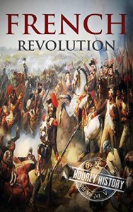 Download French Revolution: A History From Beginning to End (One Hour History Revolution Book 1) pdf, epub, ebook