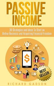 Download Passive Income: 30 Strategies and Ideas To Start an Online Business and Acquiring Financial Freedom (Passive Income, Online Business, Financial Freedom,) pdf, epub, ebook