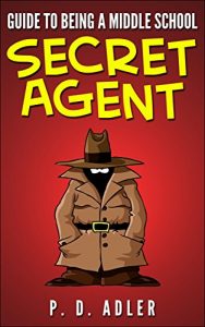 Download “Guide to Being a Middle School Secret Agent” (Nonfiction Book for Kids with Activities to Become a Junior Spy) pdf, epub, ebook