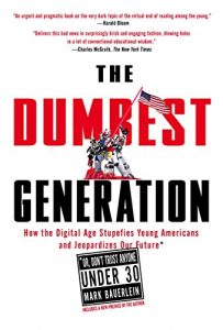 Download The Dumbest Generation: How the Digital Age Stupefies Young Americans and Jeopardizes Our Future(Or, Don ‘t Trust Anyone Under 30) pdf, epub, ebook