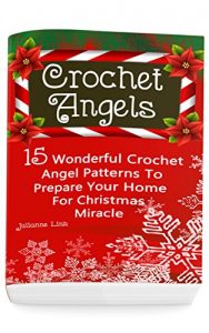 Download Crochet Angel: 15 Wonderful Crochet Angel Patterns To Prepare Your Home For Christmas Miracle: (Christmas Crochet, Crochet Stitches, Crochet Patterns, Crochet Accessories) pdf, epub, ebook