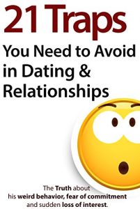 Download 21 Traps You Need to Avoid in Dating & Relationships (The Truth about his weird behavior, fear of commitment and sudden loss of interest) pdf, epub, ebook