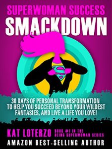 Download Superwoman Success SMACKDOWN: 30 Days of Personal Transformation to Help You Succeed Beyond Your WILDEST Fantasies, and Live a Life You Love! (Being Superwoman Book 1) pdf, epub, ebook