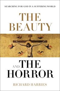 Download The Beauty and the Horror: Searching for God in a suffering world pdf, epub, ebook