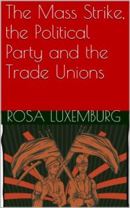 Download The Mass Strike, the Political Party and the Trade Unions pdf, epub, ebook