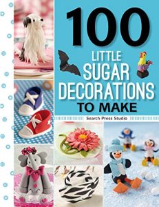 Download 100 Little Sugar Decorations to Make (100 Little Gifts to Make) pdf, epub, ebook