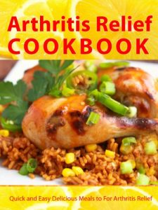 Download Arthritis Relief Cookbook — Quick and Easy Delicious Meals for Arthritis Relief  (Arthritis Diet) (Arthritis Relief Series 2) pdf, epub, ebook