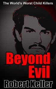 Download True Crime: Beyond Evil: The World’s Worst Child Killers pdf, epub, ebook